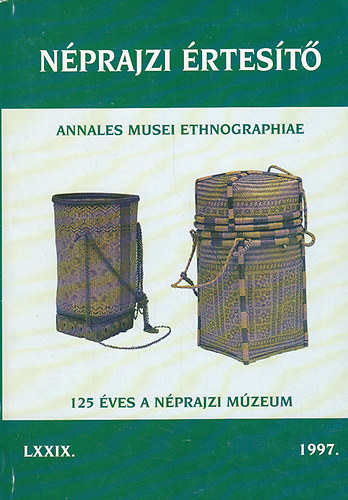 Selmeczi Kovcs Attila (szerk.) - Nprajzi rtest - Annales Musei Ethnographiae 1997. LXXIX.