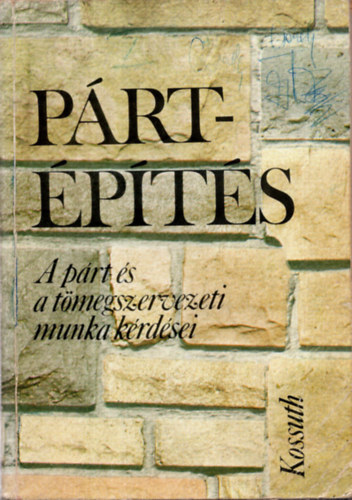 Lajtai Vera szerk. - Pártépítés - A párt-és tömegszervezeti munka kérdései
