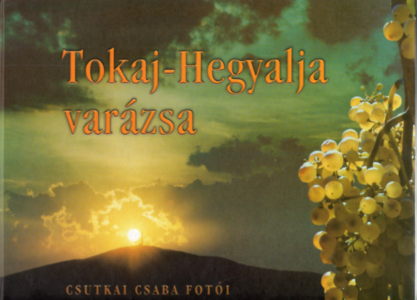 Papp D. Tibor, Csutkai Csaba - Tokaj-Hegyalja varzsa - Csutkai Csaba foti