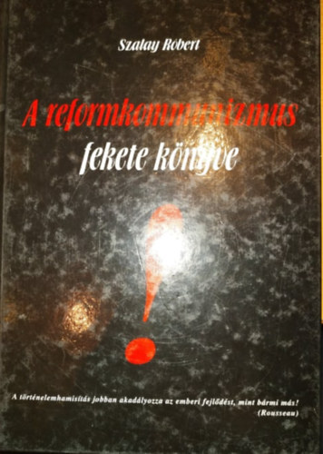 Szalay Rbert - A reformkommunizmus fekete knyve