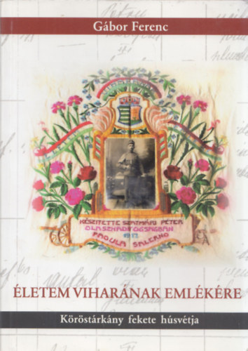 G�bor Ferenc - �letem vihar�nak eml�k�re - K�r�st�rk�ny fekete h�sv�tja (dedik�lt)