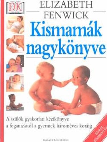 Elizabeth Fenwick - Kismamk nagyknyve (A szlk gyakorlati kziknyve a fogamzstl a gyermek hromves korig)