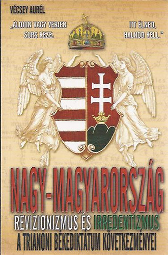 V�csey Aur�l - Nagy-Magyarorsz�g - A revizionizmus �s irredentizmus t�rt�nete