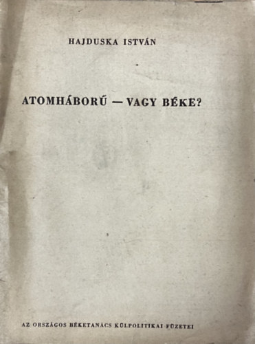 Hajduska Istv�n - Atomh�bor� - vagy b�ke?