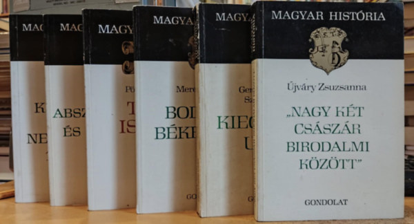 Somogyi va, Por Jnos, jvry Zsuzsanna, Plskei Ferenc, Mernyi Lszl, Gergely Andrs, Szsz Zoltn - 6 db Magyar Histria: "Nagy kt csszr birodalmi kztt"; Kiegyezs utn; Boldog bkeidk...; Tisza Istvn; Abszolutizmus s kiegyezs 1849-1867; Knyszerplyk nemzedke 1795-1815
