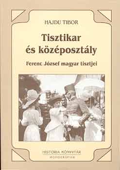 Hajdu Tibor - Tisztikar s kzposztly - Ferenc Jzsef magyar tisztjei