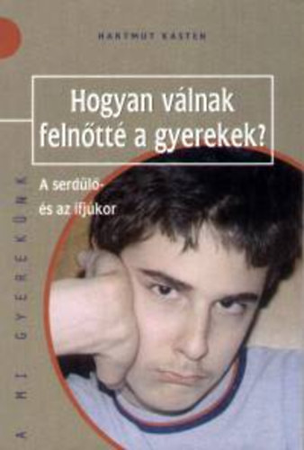 Hartmut Kasten - Hogyan válnak felnőtté a gyerekek?