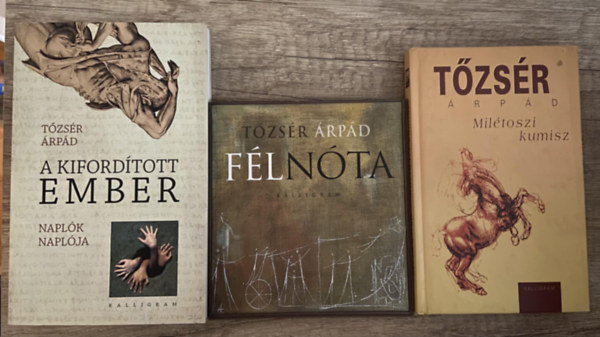 Tőzsér Árpád - 3 db Tőzsér Árpád mű - A kifordított ember, Félnóta, Milétoszi kumisz