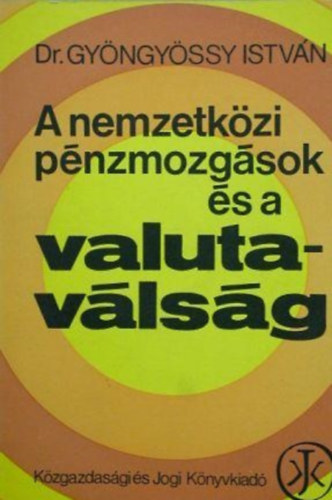 Dr.Gyngyssy Istvn - A nemzetkzi pnzmozgsok s a valutavlsg
