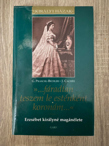 Josef Cache, Dr. Gabriele Praschl-Bichler, Ford.: Vaik Dra - >>...fradtan teszem le estnknt koronm...<< - ERZSBET KIRLYN MAGNLETE (Sajt kppel)