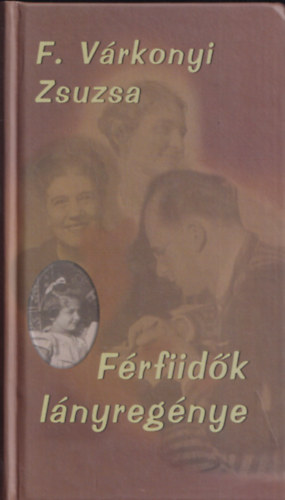 F. Várkonyi Zsuzsa - Férfiidők lányregénye
