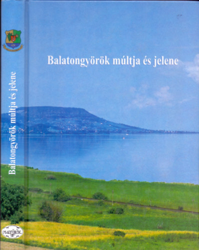 Molnár András (szerk.) - Balatongyörök múltja és jelene