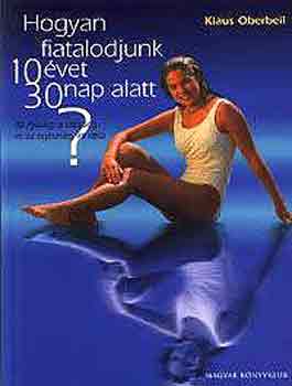 Klaus Oberbeil - Hogyan fiatalodjunk 10 vet 30 nap alatt?