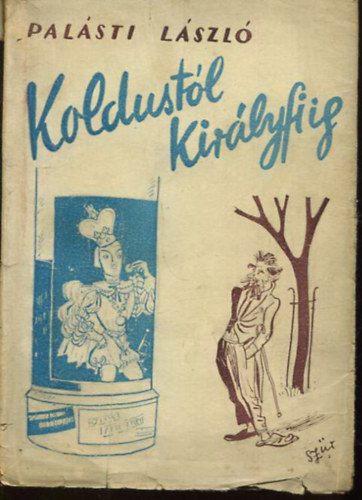 Palásti László - Koldustól királyfiig