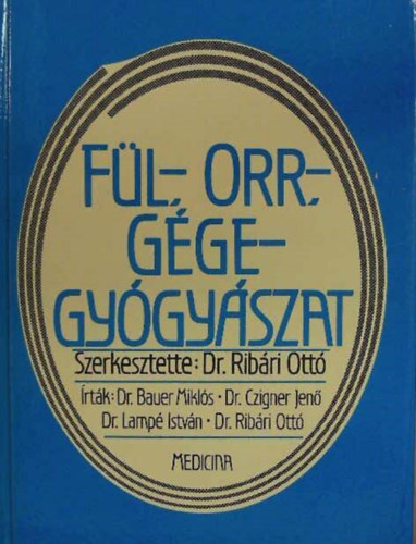 Dr. Bauer Mikls, Dr. Czigner Jen, Dr. Lamp Istvn, Dr. Ribri Ott (szerk.) - Fl-, orr-, ggegygyszat - Egyetemi tanknyv