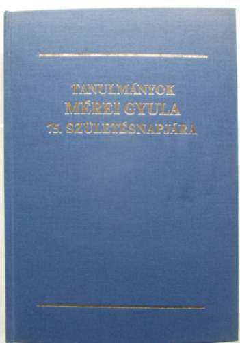 Gaál Endre - Serfőző Lajos (szerk.) - Tanulmányok Mérei Gyula 75. születésnapjára