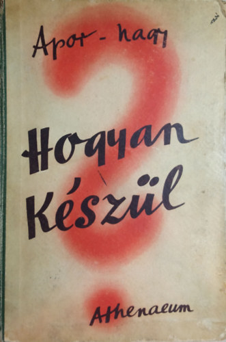 Apor Dezs� �s Nagy B�la (szerk.) - Hogyan k�sz�l? (A modern technika �s az ipari munka v�vm�nyai)