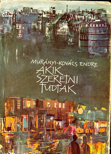 Mur�nyi-Kov�cs Endre - Akik szeretni tudtak