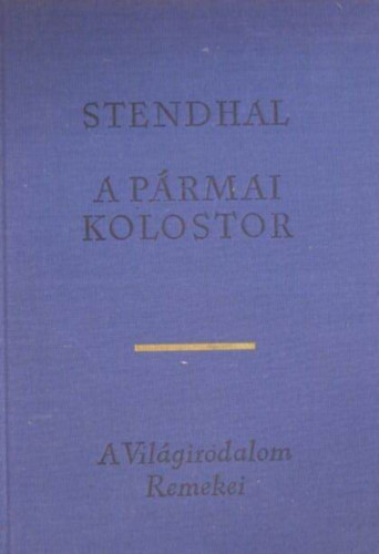 Stendhal, R�z �d�m (ford.) - A p�rmai kolostor - Reg�ny (La Chartreuse de Parme) R�z �d�m ford�t�s�ban