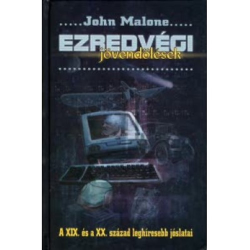 John Malone - Ezredvgi jvendlsek A XIX. s a XX. szzad leghresebb jslatai