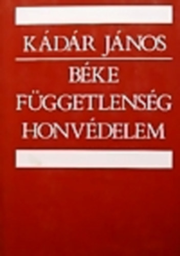 Kádár János - Béke, függetlenség, honvédelem