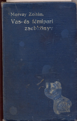 Morvay Zolt�n - Vas- �s f�mipari zsebk�nyv