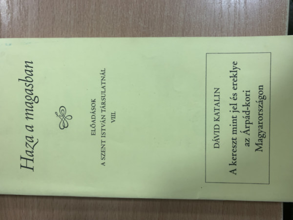 Farkas Oliv�r - Sarbak G�bor (szerk.) - Haza a magasban (El�ad�sok a Szent Istv�n T�rsulatn�l VIII.)