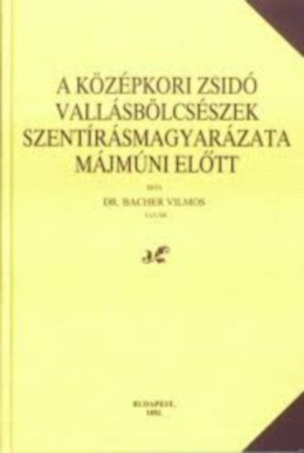 dr. Bacher Vilmos - A kzpkori zsid vallsblcsszek szentrsmagyarzata Mjmni eltt