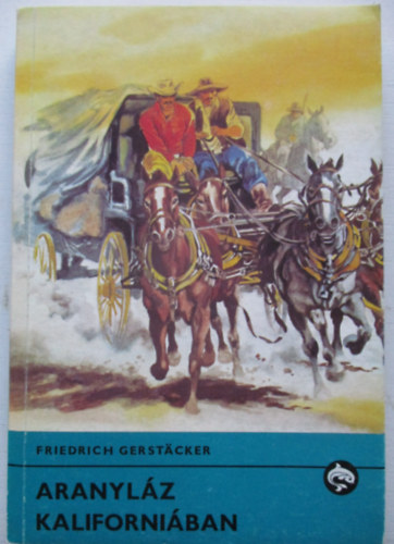 Friedrich Gerst�cker - Aranyl�z Kaliforni�ban