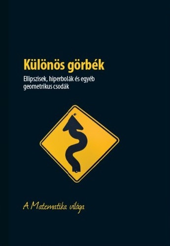 Klns grbk - Ellipszisek, hiperbolk s egyb geometrikus csodk - A Matematika vilga