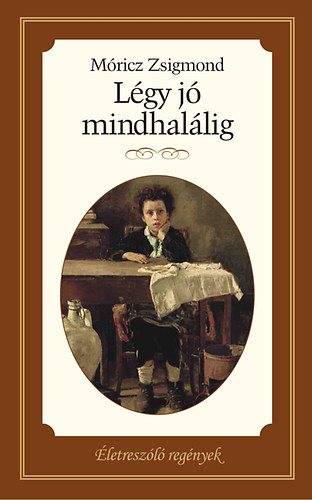 Móricz Zsigmond - Légy jó mindhalálig