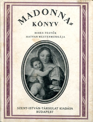 Madonna-knyv (A festmvszet 60 remeke Sk Sndor versvel)