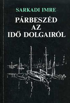 Sarkadi Imre - Párbeszéd az idő dolgairól