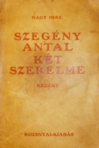 Nagy Imre - Szegény Antal két szerelme
