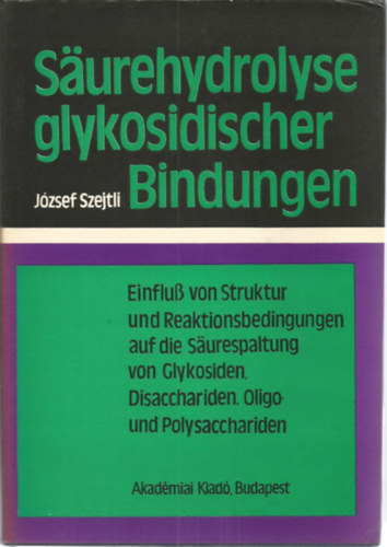 Jzsef Szejtli - Surehydrolyse glykosidischer Bindungen (A glikozidos ktsek savas hidrolzise - nmet nyelv)