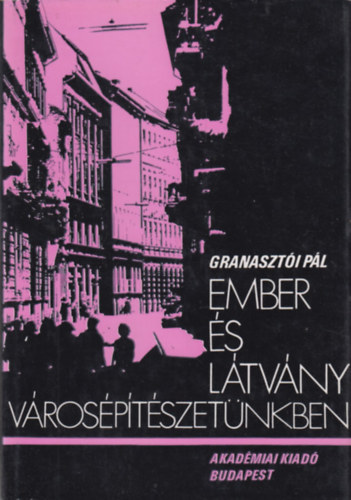 Granaszti Pl - Ember s ltvny vrosptszetnkben