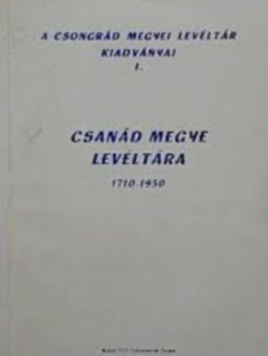 Blazovich L�szl� (szerk.) - Csan�d megye lev�lt�ra 1710-1950