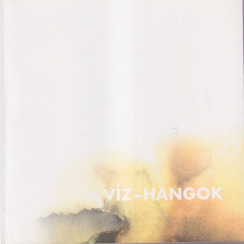 H. Szilasi gota (szerkeszt) - Vz-hangok - Az egri Orszgos Akvarell Biennlk /Triennlk ( 1968-2014 ) nagydjasainak killtsa