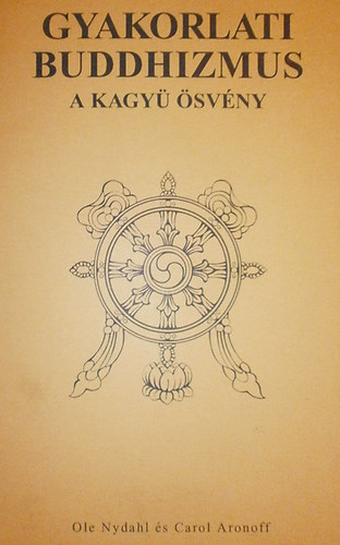 Nydahl, Ole, Aronoff, Carol - Gyakorlati buddhizmus - A kagy svny
