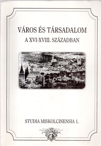 Farag Tams (szerk.) - Vros s trsadalom a XVI-XVIII. szzadban