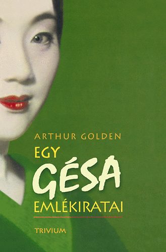 Arthur Golden - Egy gésa emlékiratai