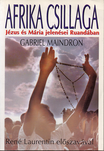 Gabriel Maindron - Afrika csillaga - Jzus s Mria jelensei Ruandban