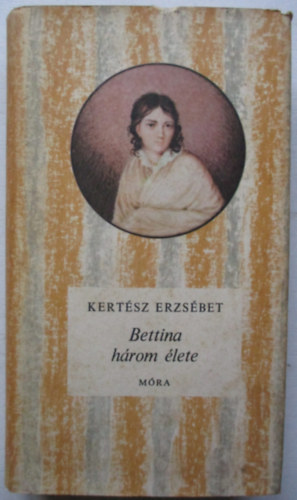 Kertsz Erzsbet - Bettina hrom lete