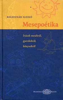 Boldizsár Ildikó - Mesepoétika - Írások mesékről, gyerekekről, könyvekről