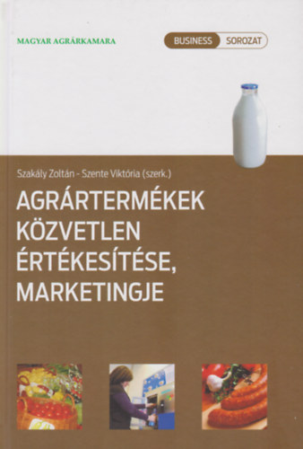 Szak�ly Zolt�n, Szente Vikt�ria - Agr�rterm�kek k�zvetlen �rt�kes�t�se, marketingje