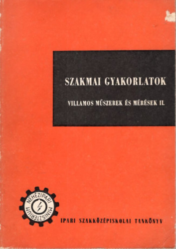 Dek Molnr Imre, Grdonyi Jen - Villamos mszerek s mrsek II. -Szakmai gyakorlatok a Villamosenergia-ipari Szakkzpiskola III. osztlya szmra