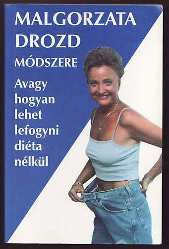 Malgorzata Drozd - Malgorzata Drozd mdszere avagy hogyan lehet lefogyni dita nlkl