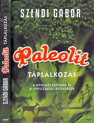 Szendi Gbor - Paleolit tpllkozs - A nyugati letmd s a civilizcis betegsgek