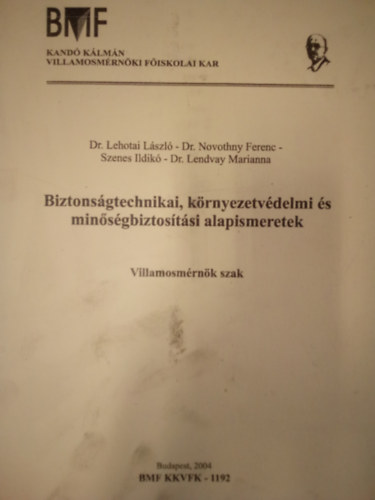 De. Lehotai L�szl�, Dr. Novothny Ferenc, Szenes Ildik�, Dr. Lendvay Marianna - Biztons�gtechnikai, k�rnyezetv�delmi �s min�s�gbiztos�t�si alapismeretek / Villamosm�rn�ki szak /