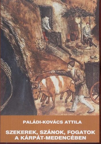 Paládi-Kovács Attila - Szekerek, szánok, fogatok a Kárpát-medencében